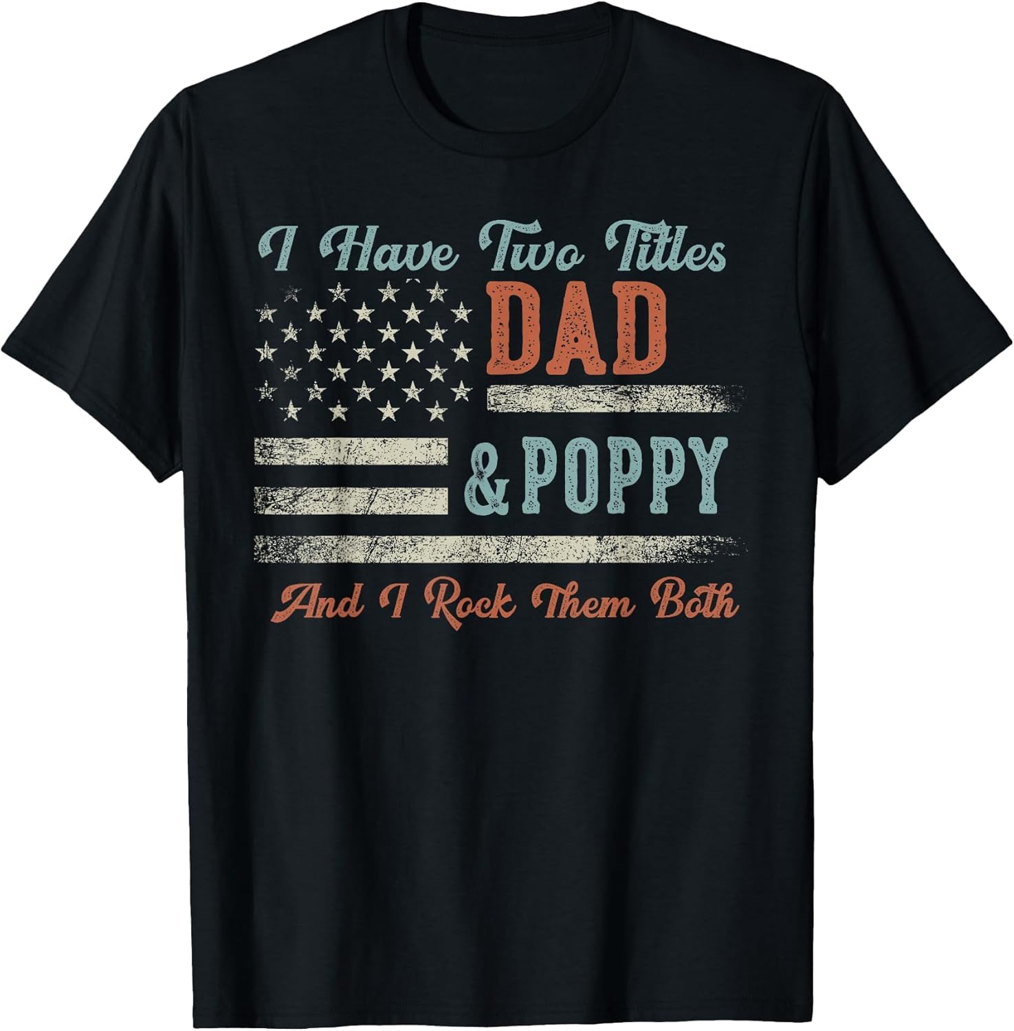 I Have Two Titles Dad & Poppy I Rock Them Both - Poppy