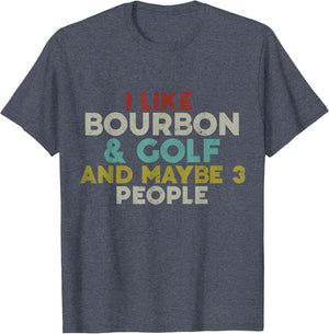 I Like Bourbon and Golf and Maybe 3 People Bourbon Lover