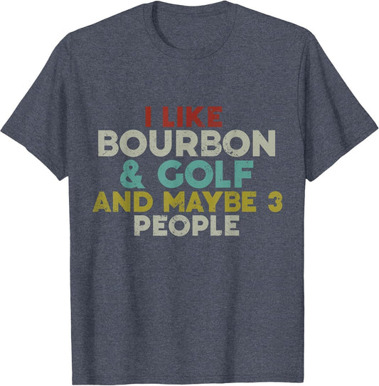 I Like Bourbon and Golf and Maybe 3 People Bourbon Lover