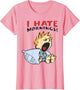 I Hate Mornings Funny Graphic Women Kids