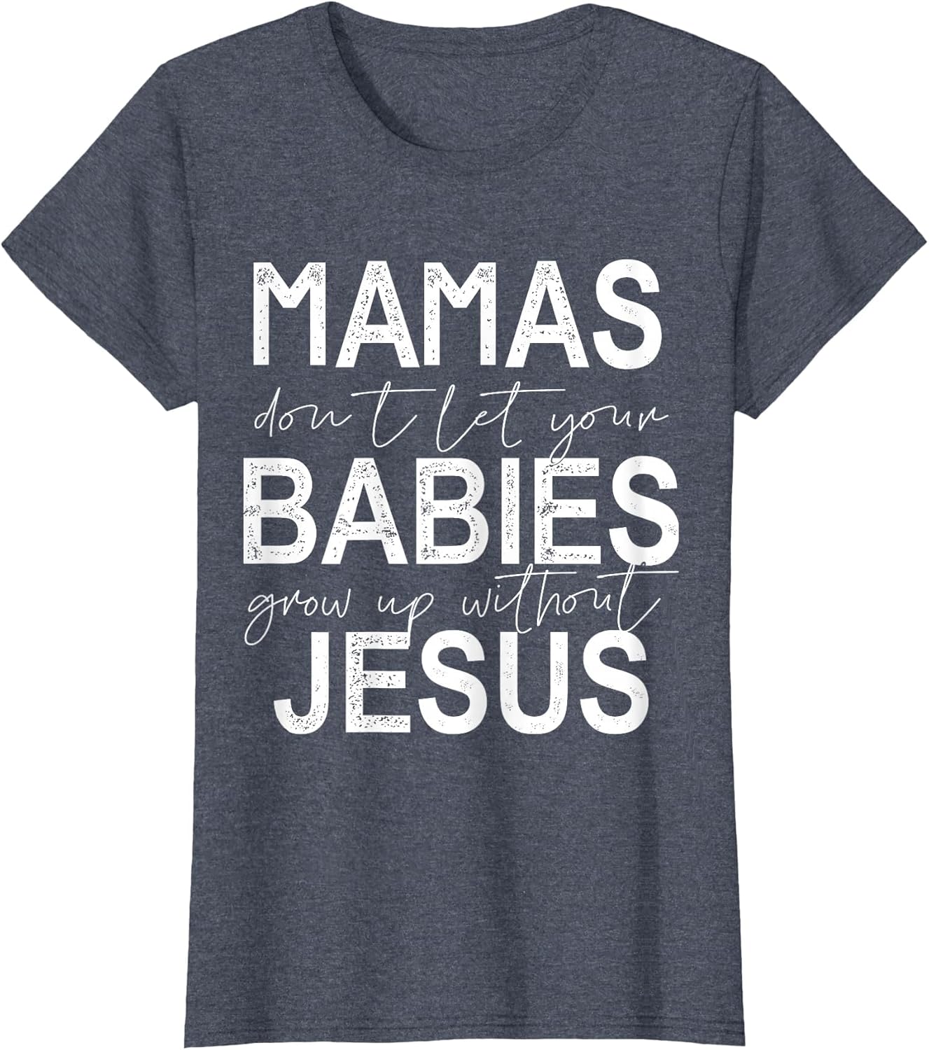 Mamas Don't Let Your Babies Grow Up Without Jesus