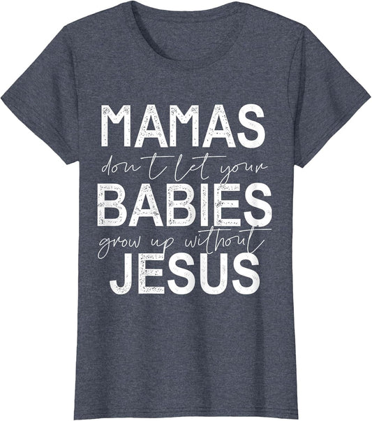 Mamas Don't Let Your Babies Grow Up Without Jesus
