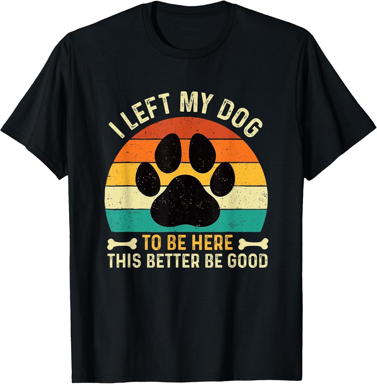 I Left My Dog to Be Here - Dog Lover Dog Owner Dog Mom