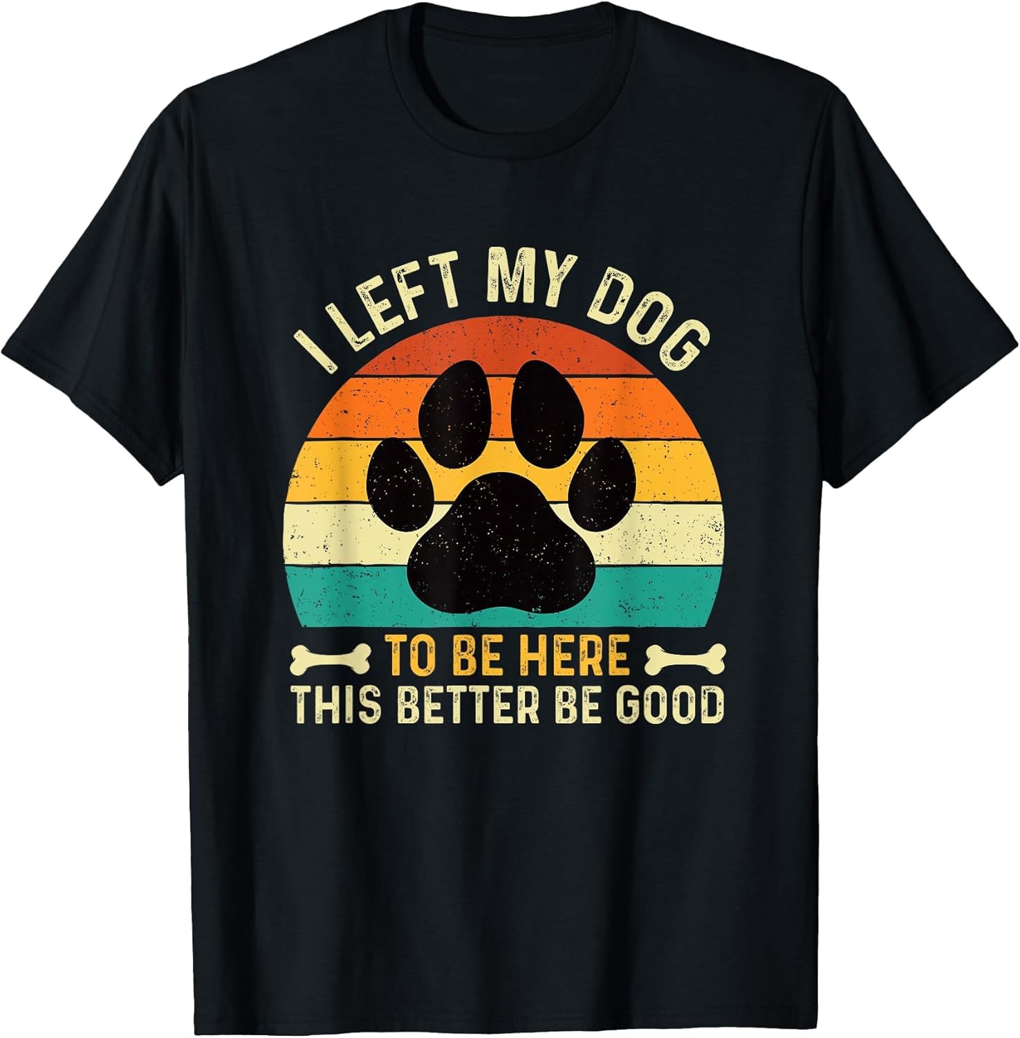 I Left My Dog to Be Here - Dog Lover Dog Owner Dog Mom