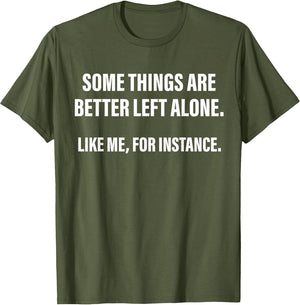 Some Things are Better Left Alone Like Me, for Instance