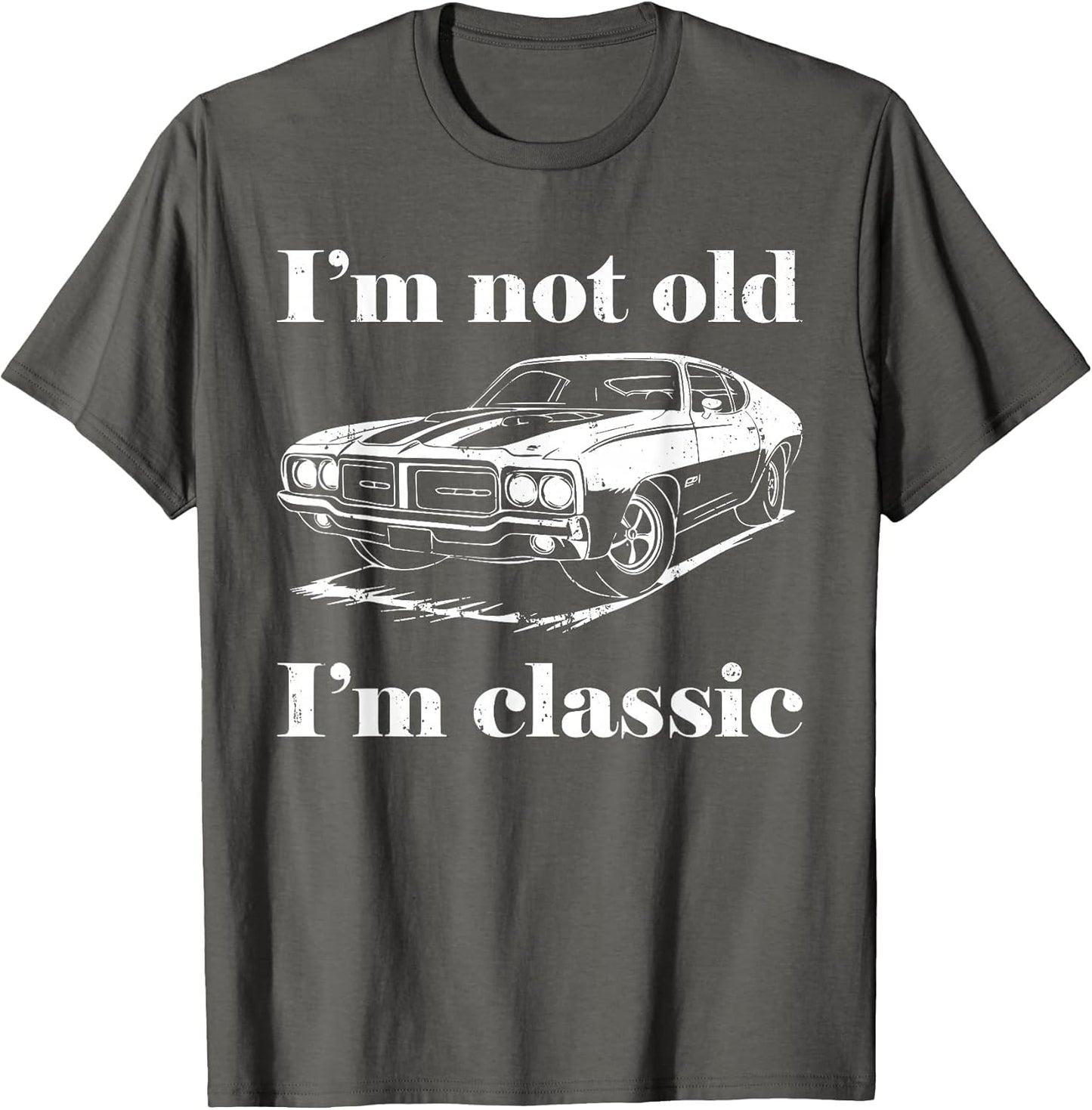 I'm Not Old I'm Classic Shirt Funny Men Women Old Man Lady
