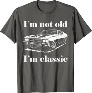 I'm Not Old I'm Classic Shirt Funny Men Women Old Man Lady