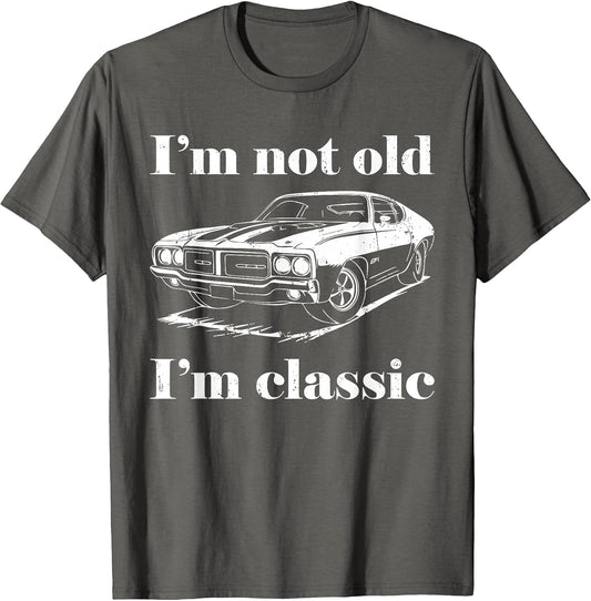 I'm Not Old I'm Classic Shirt Funny Men Women Old Man Lady