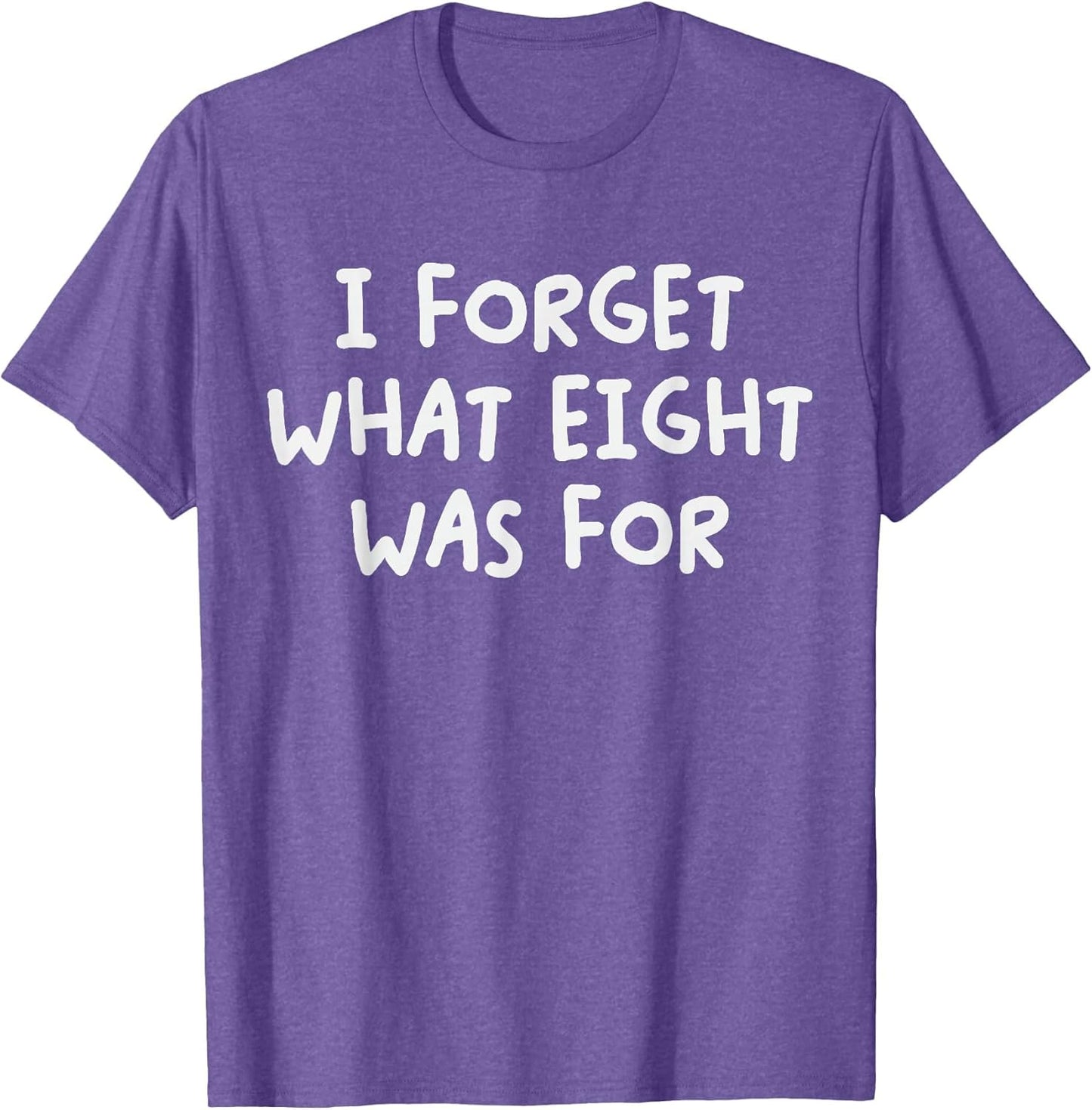 Funny Saying I Forget What Eight was for Adult Humor Joke