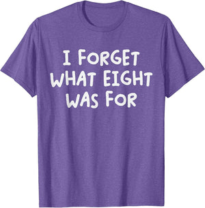 Funny Saying I Forget What Eight was for Adult Humor Joke
