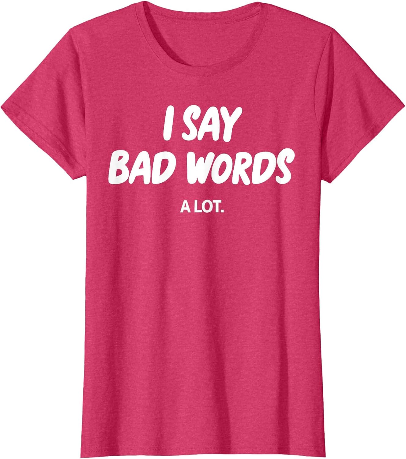 I Say Bad Words A Lot Funny Sarcastic Humor