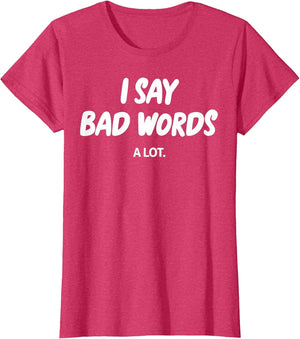 I Say Bad Words A Lot Funny Sarcastic Humor