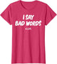 I Say Bad Words A Lot Funny Sarcastic Humor