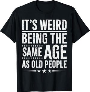 It's Weird Being The Same Age As Old People