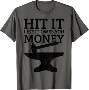Blacksmithing Hit It Like It Owes You Money Funny Blacksmith