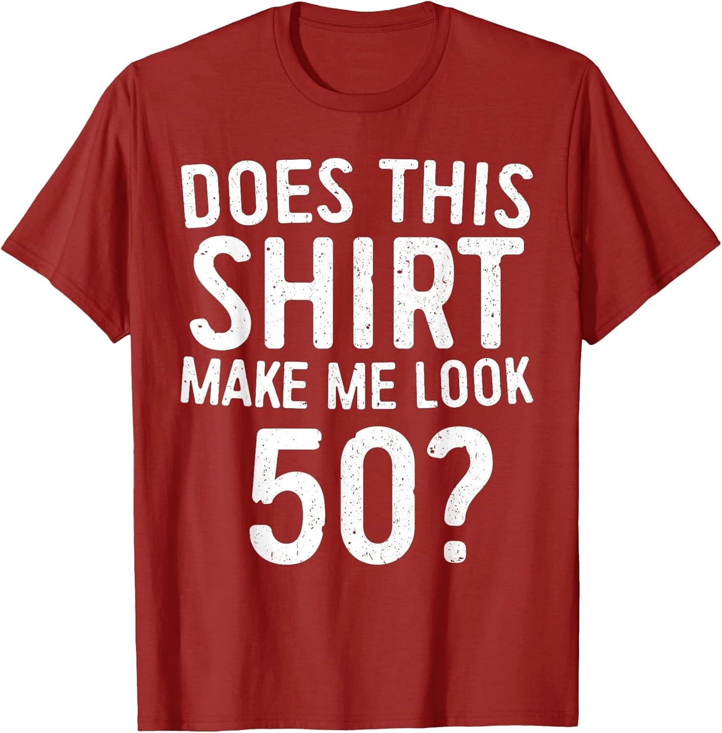 Does This Shirt Make Me Look 50 50th Birthday