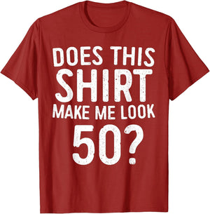 Does This Shirt Make Me Look 50 50th Birthday