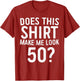 Does This Shirt Make Me Look 50 50th Birthday