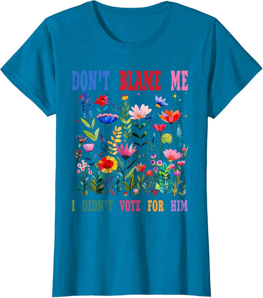 Don't Blame Me I Didn't Vote