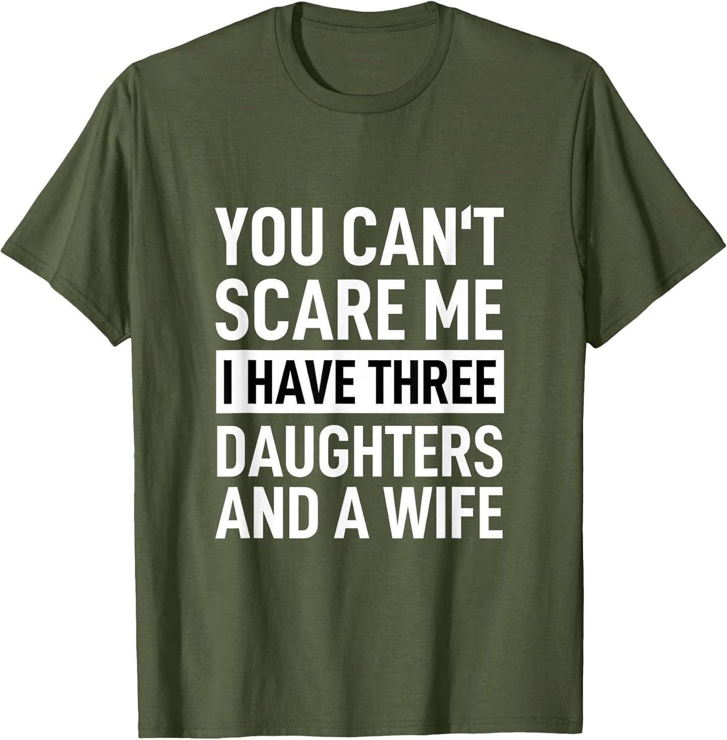 Father You Can´t Scare Me I Have Three Daughters and A Wife