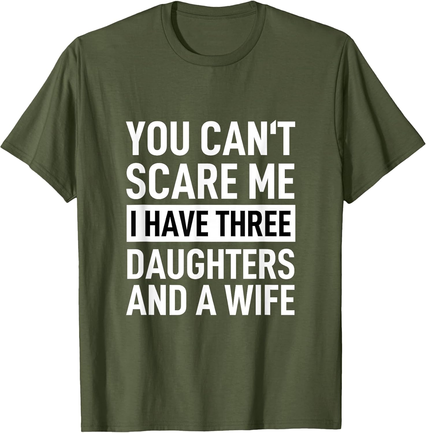 Father You Can´t Scare Me I Have Three Daughters and A Wife