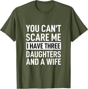 Father You Can´t Scare Me I Have Three Daughters and A Wife