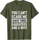 Father You Can´t Scare Me I Have Three Daughters and A Wife