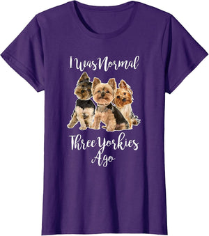 I was Normal Three Yorkies Ago Funny Dog Quote