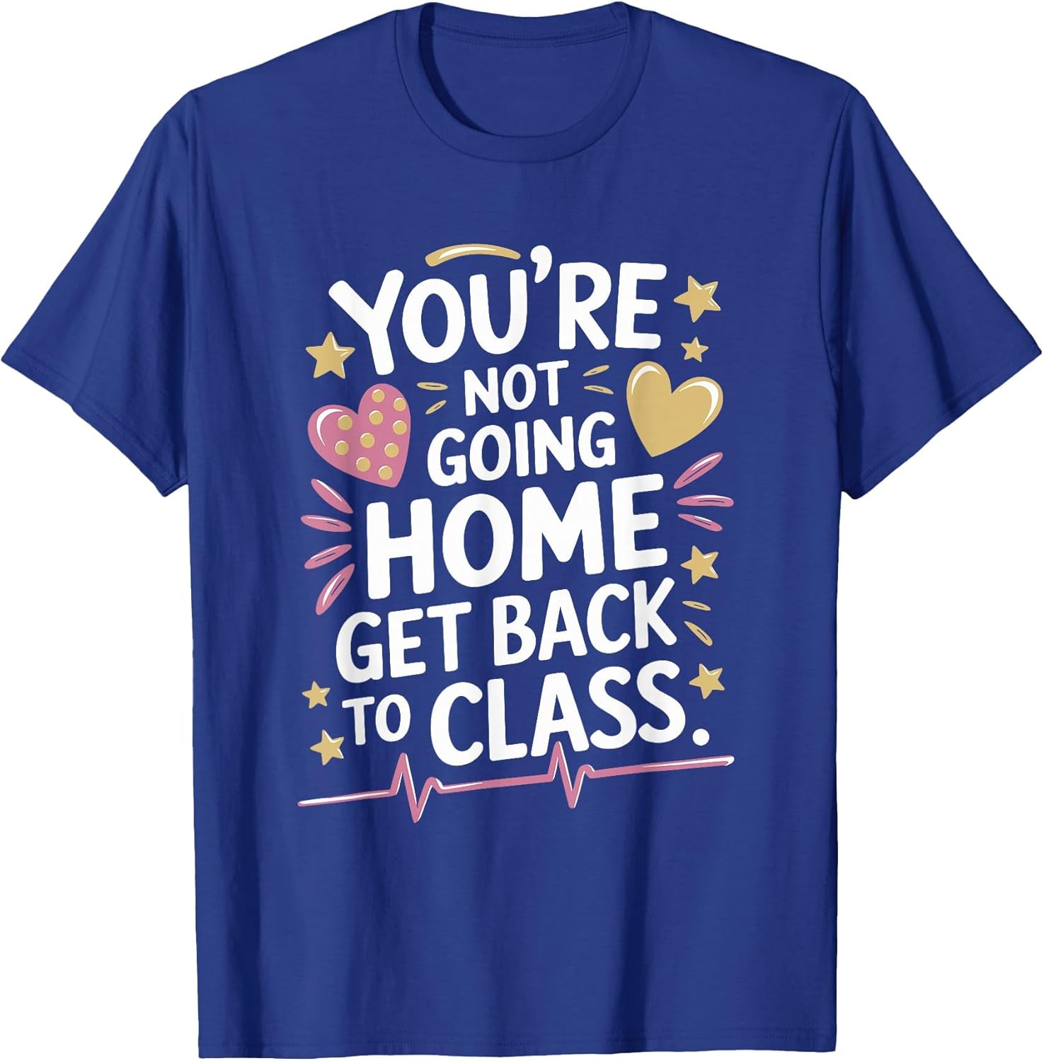 School Nursing You are Not Going Home Get Back to Class
