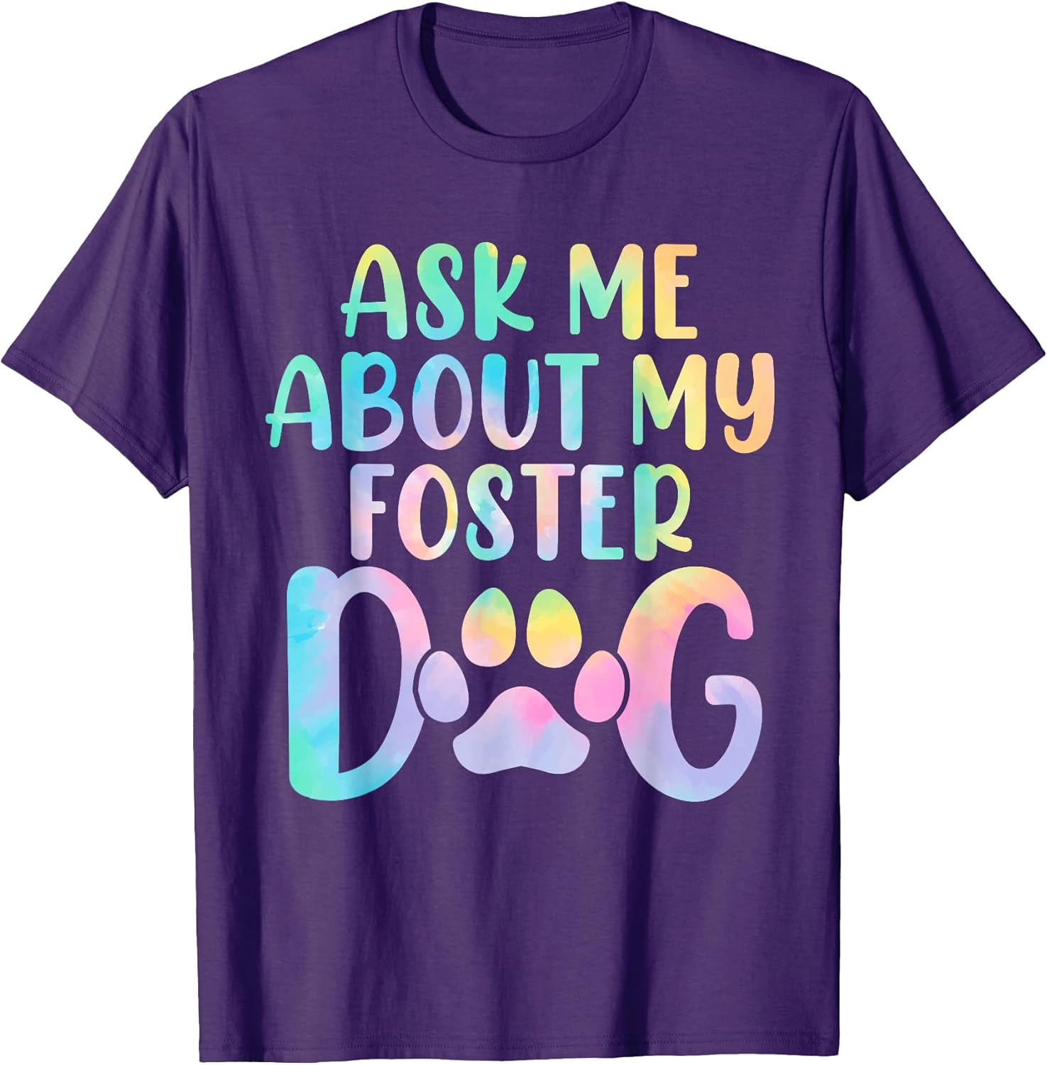 Ask Me About My Foster Dog Tie Dye Canine Animal Advocate