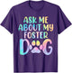 Ask Me About My Foster Dog Tie Dye Canine Animal Advocate
