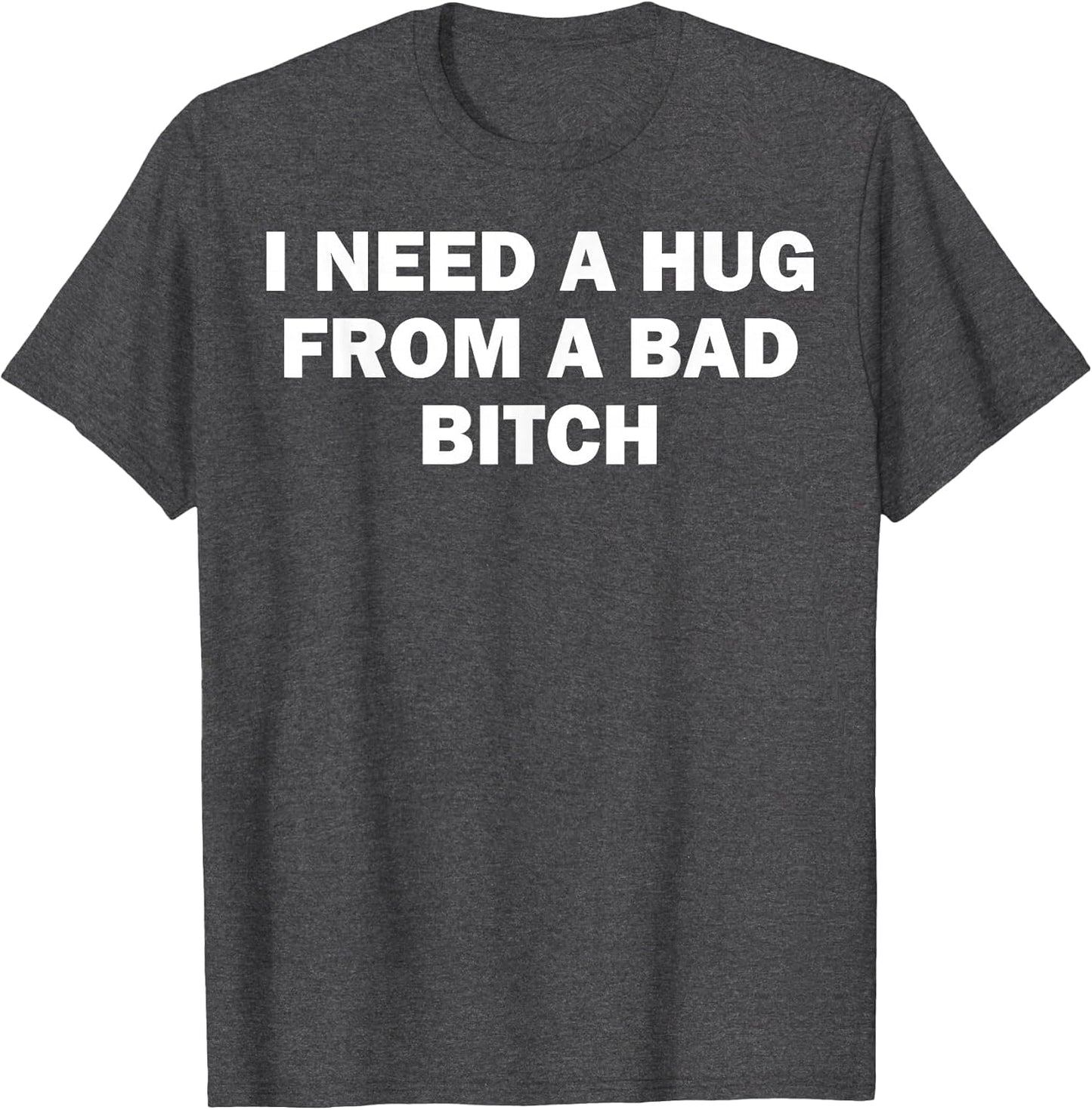 I Need A Hug from A Bad Bitch