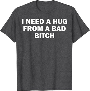 I Need A Hug from A Bad Bitch