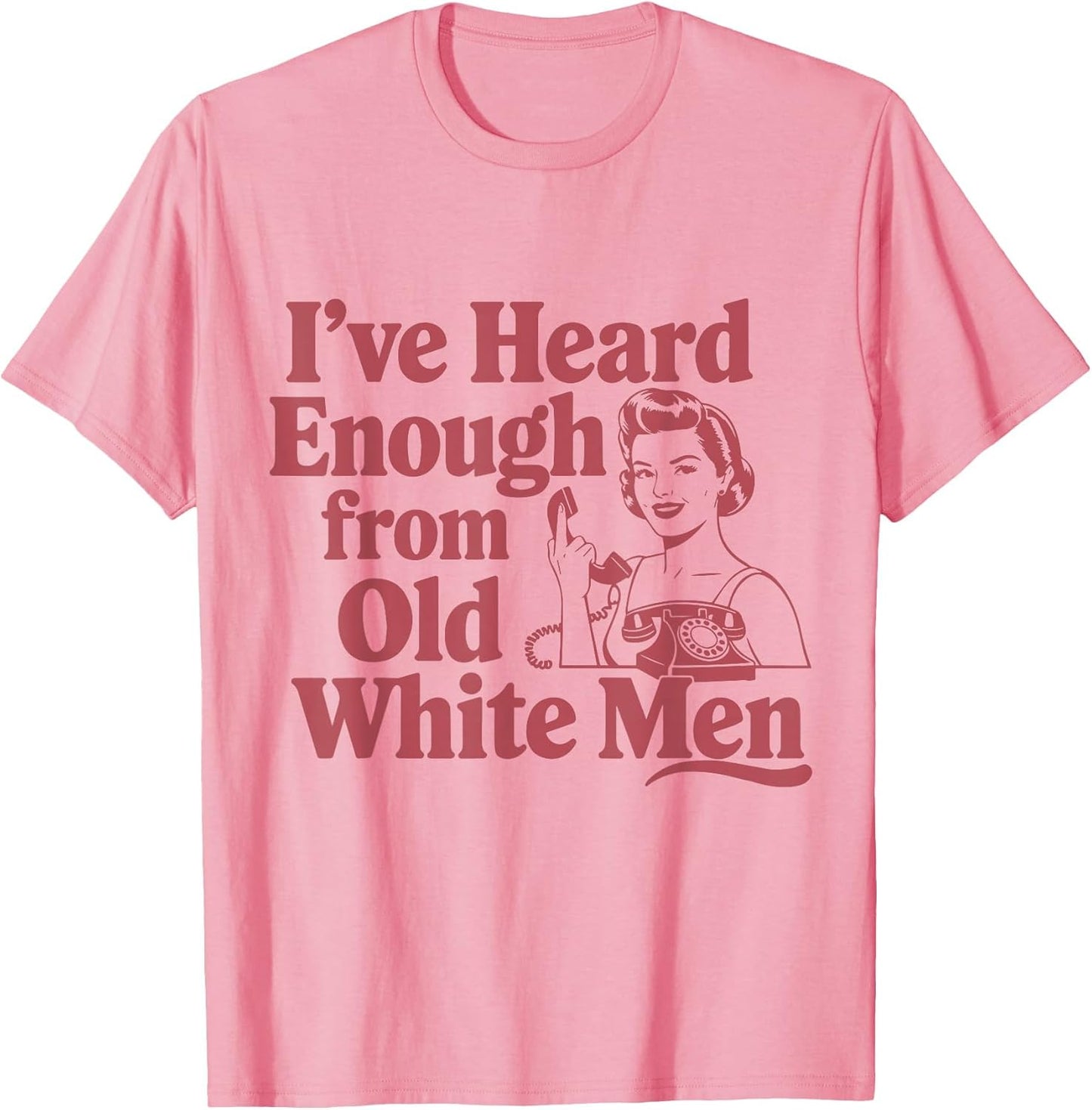 Feminist I've Heard Enough from Old White Men Empowerment