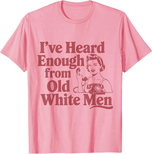 Feminist I've Heard Enough from Old White Men Empowerment