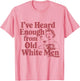 Feminist I've Heard Enough from Old White Men Empowerment