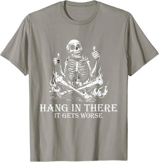 Hang in There It Gets Worse | Sarcastic Skeleton Flames