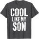 Cool Like My Son Funny Fathers Day from Son Dad Father
