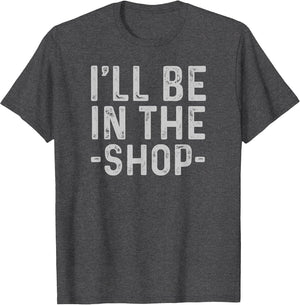 I'll Be in The Shop Mechanic Dad Joke Funny Handyman Grandpa