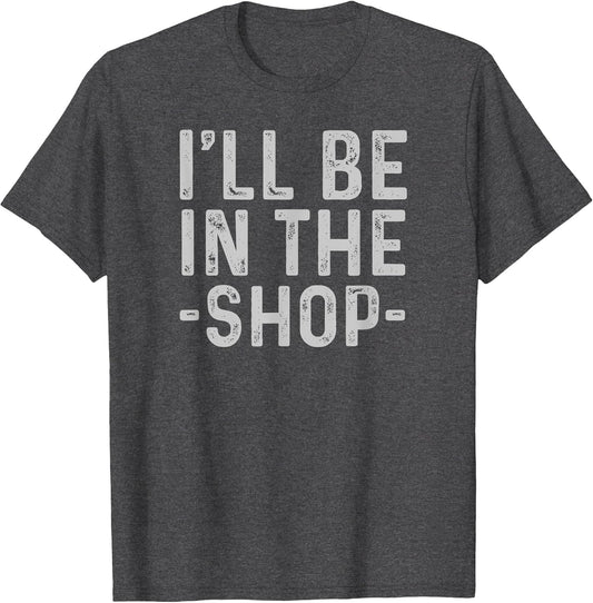 I'll Be in The Shop Mechanic Dad Joke Funny Handyman Grandpa