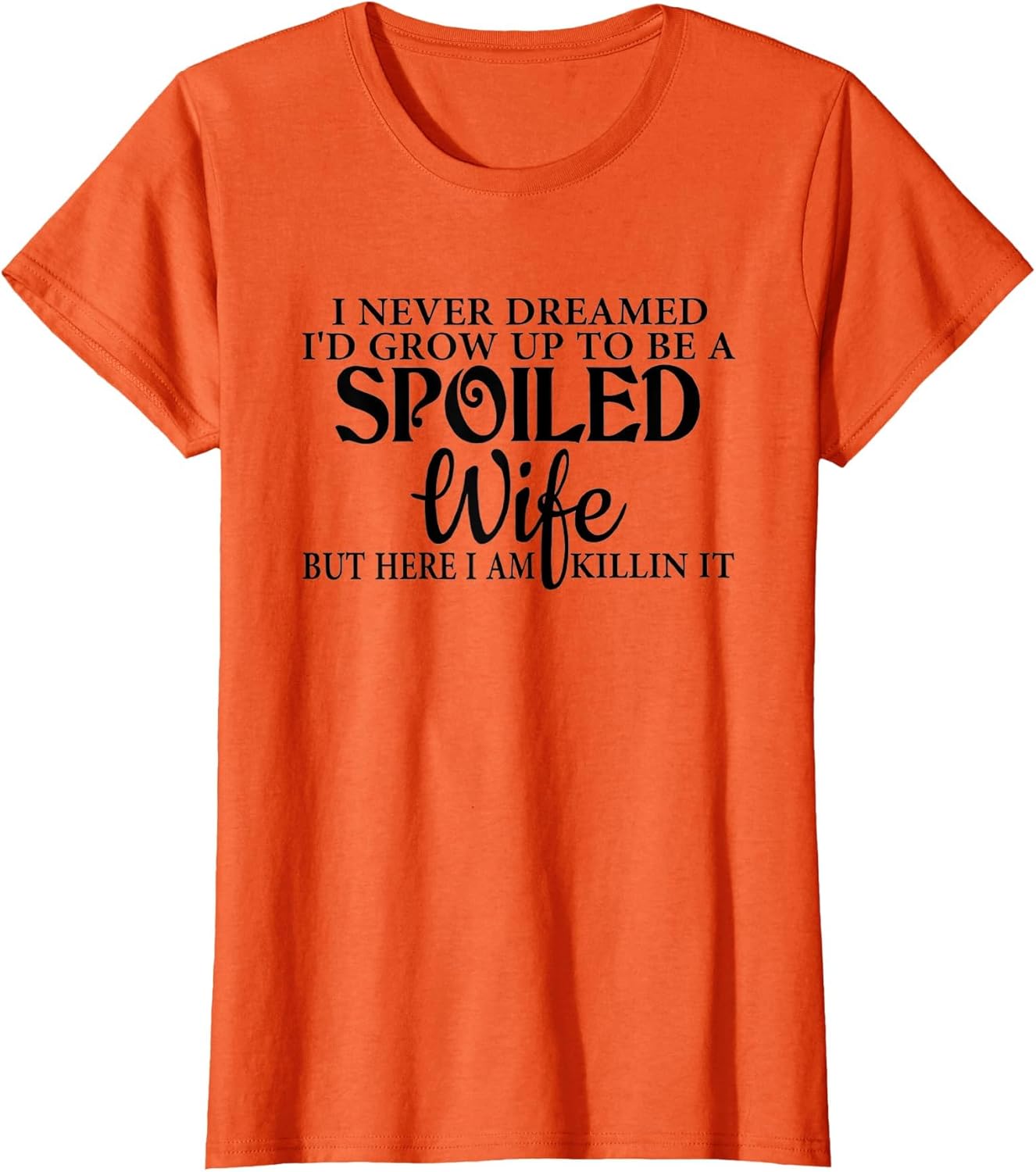 I Never Dreamed I'd Grow Up to Be a Spoiled Wife Funny Wife