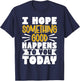 I Hope Something Good Happens to You Today