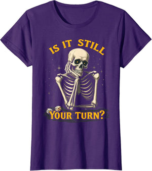 is It Still Your Turn Funny Skeleton Board Game Dice Night