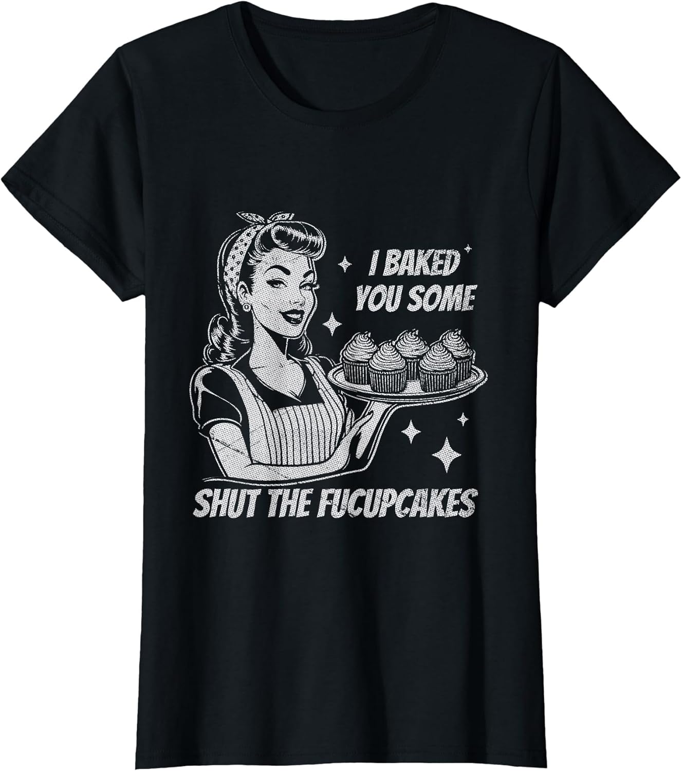 Funny Vintage Housewife I Baked You Some Shut The Fucupcakes