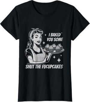 Funny Vintage Housewife I Baked You Some Shut The Fucupcakes