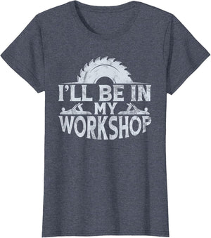 I'll Be in My Workshop Retro Woodworking Woodworker Tools