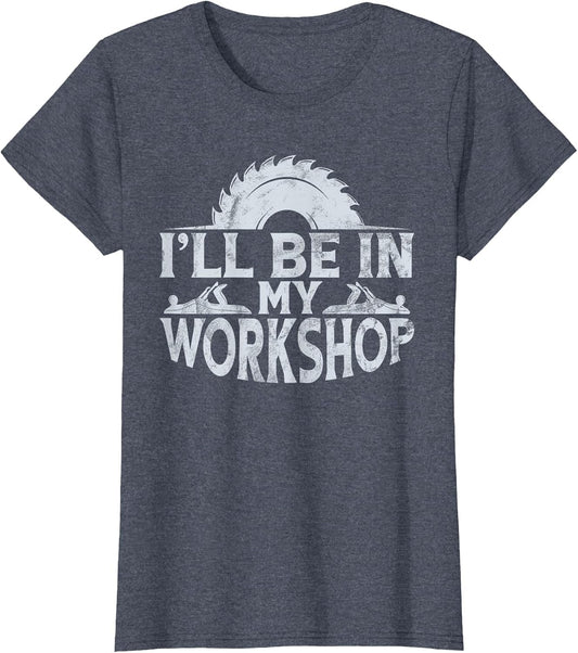 I'll Be in My Workshop Retro Woodworking Woodworker Tools