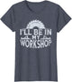 I'll Be in My Workshop Retro Woodworking Woodworker Tools