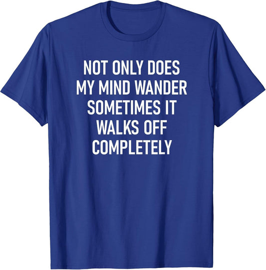 Not Only Does My Mind Wander, Funny, Jokes, Sarcastic