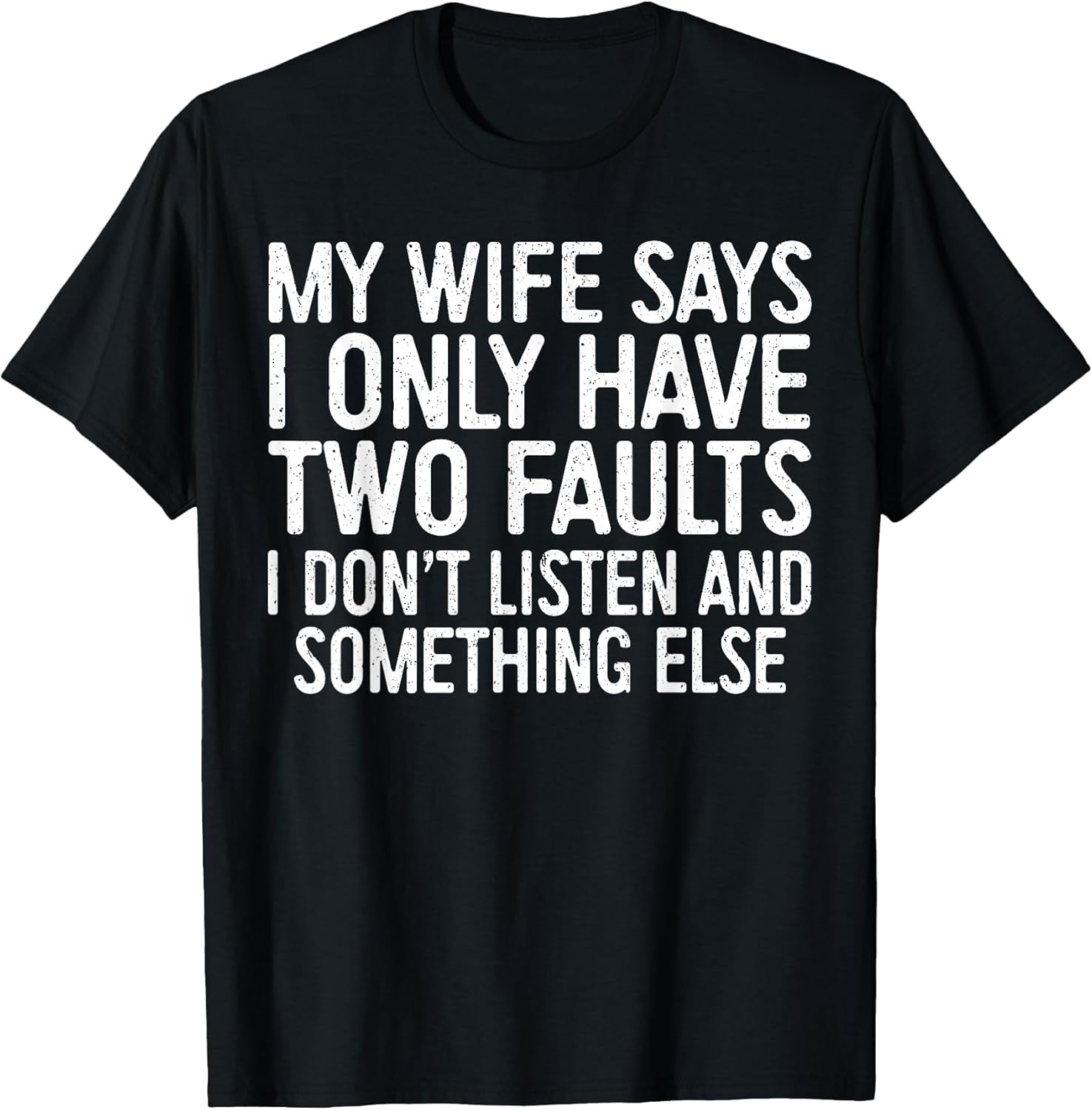 My Wife Says I Only Have Two Faults Shirt Funny Men Husband
